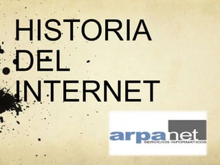 HISTORIA
DEL
INTERNET
 