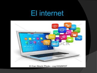 El internet
 