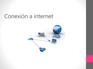 Conexión a internet
 