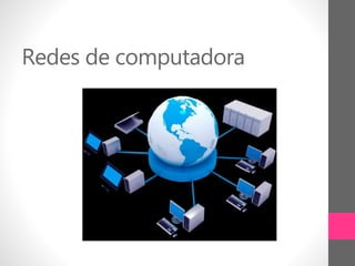 Redes de computadora
 