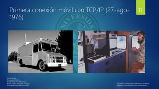 Primera conexión móvil con TCP/IP (27-ago-
1976)
11
 