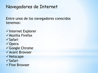 Navegadores de InternetEntre unos de los navegadores conocidos tenemos:Internet Explorer