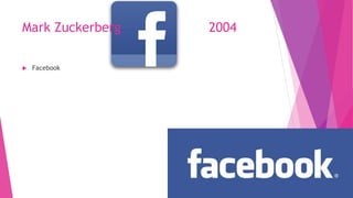 Mark Zuckerberg 2004
 Facebook
 