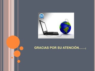 GRACIAS POR SU ATENCIÓN……¡
 