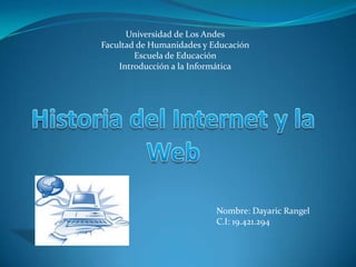 Universidad de Los Andes
Facultad de Humanidades y Educación
        Escuela de Educación
    Introducción a la Informática




                           Nombre: Dayaric Rangel
                           C.I: 19.421.294
 