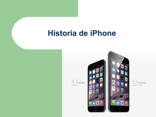 Historia de iPhone
Del iPhone 1G al
iPhone 5G
 