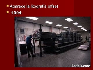  Aparece la litografía offset
   1904
 