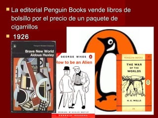  La editorial Penguin Books vende libros de
    bolsillo por el precio de un paquete de
    cigarrillos
   1926
 