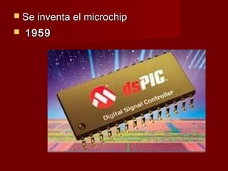  Se inventa el microchip
   1959
 