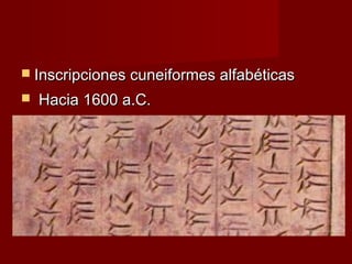  Inscripciones cuneiformes alfabéticas
   Hacia 1600 a.C.
 