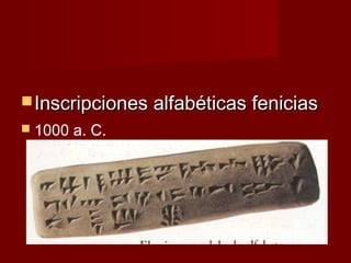  Inscripciones alfabéticas fenicias
 1000 a.   C.
 