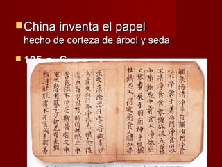  China inventa el papel
  hecho de corteza de árbol y seda
 105   a. C.  
 