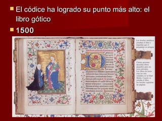  El códice ha logrado su punto más alto: el
 libro gótico
 1500
 