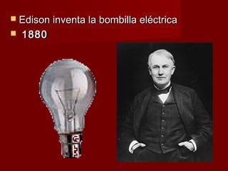  Edison inventa la bombilla eléctrica
   1880
 