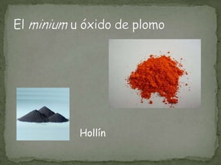 El minium u óxido de plomoHollín