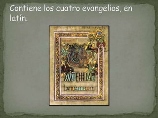Contiene los cuatro evangelios, en latín.