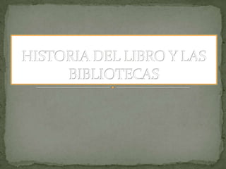 HISTORIA DEL LIBRO Y LAS BIBLIOTECAS 