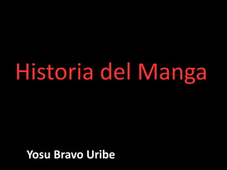 Historia del Manga
Yosu Bravo Uribe
 