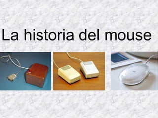 La historia del mouse
 