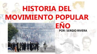 HISTORIA DEL
MOVIMIENTO POPULAR
HONDUREÑOPOR: SERGIO RIVERA
 