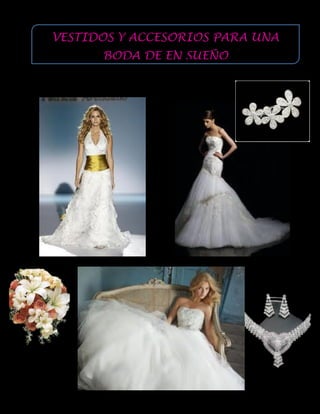 VESTIDOS Y ACCESORIOS PARA UNA
      BODA DE EN SUEÑO
 