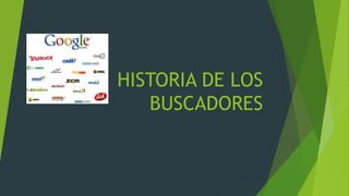 HISTORIA DE LOS
BUSCADORES
 