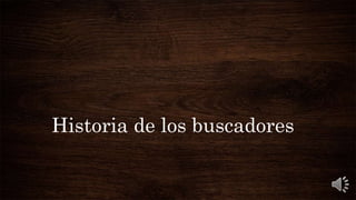 Historia de los buscadores
 