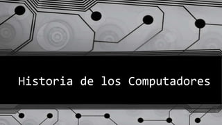 Historia de los Computadores
 