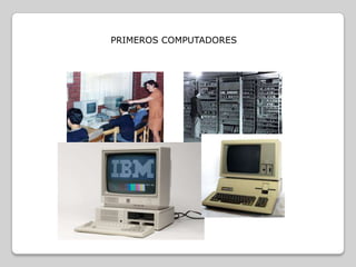 PRIMEROS COMPUTADORES

 