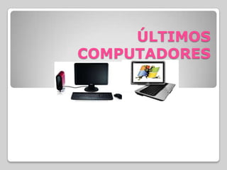 ÚLTIMOS
COMPUTADORES

 