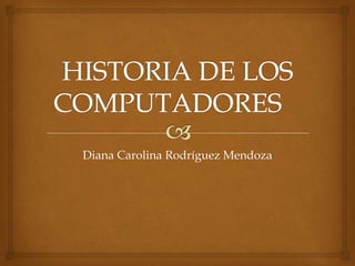 Diana Carolina Rodríguez Mendoza
 