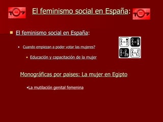 El feminismo social en España : ,[object Object],[object Object],[object Object],Monográficas por paises: La mujer en Egipto ,[object Object]