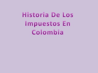 Historia De Los Impuestos En Colombia 