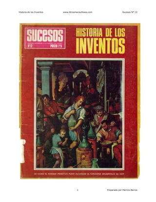 Historia de los Inventos www.librosmaravillosos.com Sucesos N° 12
1 Preparado por Patricio Barros
 