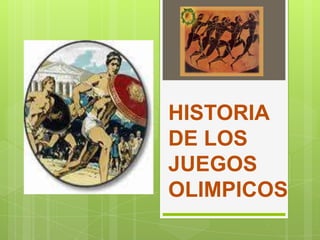 HISTORIA
DE LOS
JUEGOS
OLIMPICOS
 
