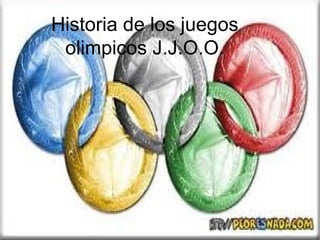 Historia de los juegos
 olimpicos J.J.O.O.
 