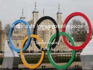 Historia de los juegos olímpicos

          Claudio Álvarez
              8 año A
 