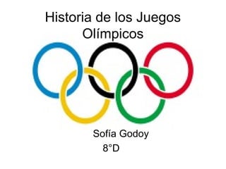 Historia de los Juegos
      Olímpicos




       Sofía Godoy
         8°D
 