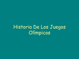 Historia De Los Juegos
       Olímpicos
 