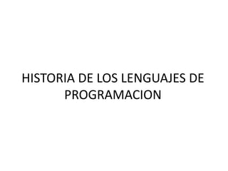 HISTORIA DE LOS LENGUAJES DE PROGRAMACION 