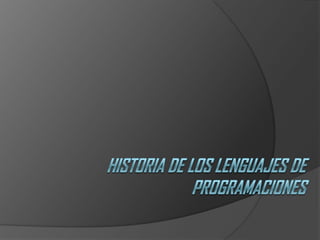 HISTORIA DE LOS LENGUAJES DE PROGRAMACIONES 
