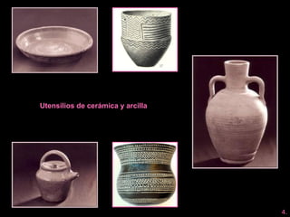 Utensilios de cerámica y arcilla
4.
 