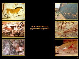 Arte rupestre con
pigmentos vegetales
5.
 