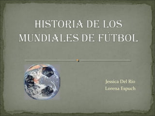 Jessica Del Río
Lorena Espuch
 