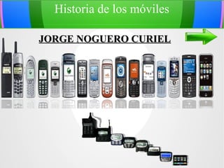 Historia de los móviles
JORGE NOGUERO CURIEL

 