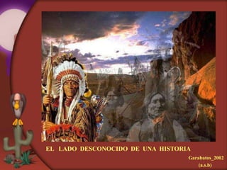 EL LADO DESCONOCIDO DE UNA HISTORIA
                                  Garabatos_2002
                                      (a.s.b)
 