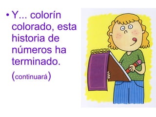 Y... colorín colorado, esta historia de números ha terminado.  ( continuará )  