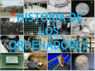 *HISTORIA DE
    LOS
ORDENADORES
 