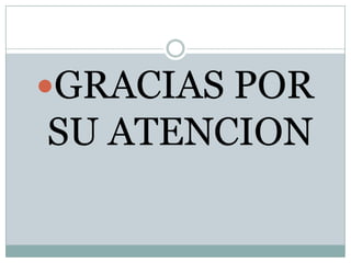 GRACIAS POR

SU ATENCION

 