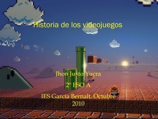 ” .
Historia de los videojuegos
Jhon Justo Yucra
2º ESO A
IES García Bernalt. Octubre
2010
 